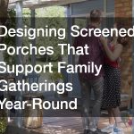Designing Screened Porches That Support Family Gatherings Year-Round