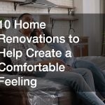 10 Home Renovations to Help Create a Comfortable Feeling