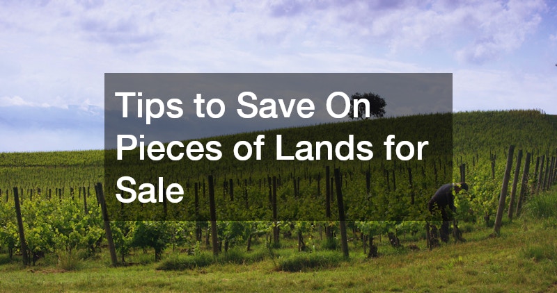Tips to Save On Pieces of Lands for Sale
