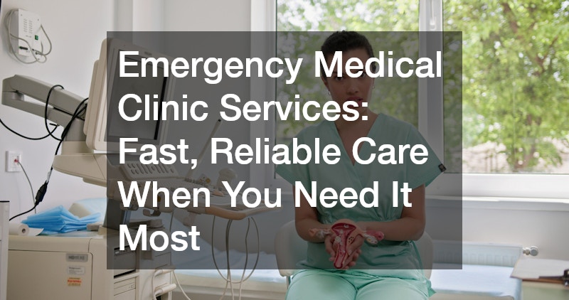 Emergency Medical Clinic Services  Fast, Reliable Care When You Need It Most