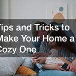 Tips and Tricks to Make Your Home a Cozy One