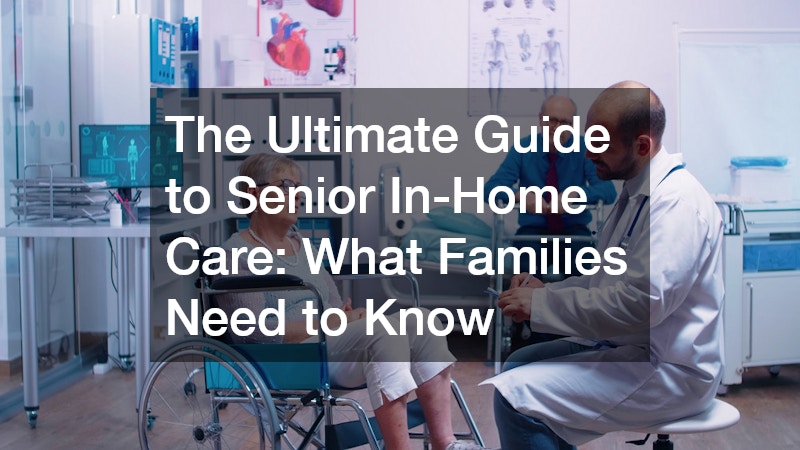The Ultimate Guide to Senior In-Home Care  What Families Need to Know