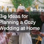 Big Ideas for Planning a Cozy Wedding at Home