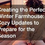 Creating the Perfect Winter Farmhouse: Cozy Updates to Prepare for the Season