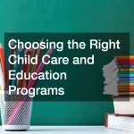 Choosing the Right Child Care and Education Programs