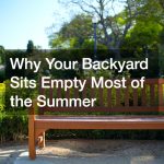 Why Your Backyard Sits Empty Most of the Summer